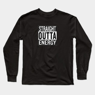 Straight Outta Energy Long Sleeve T-Shirt